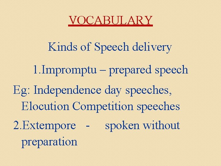 VOCABULARY Kinds of Speech delivery 1. Impromptu – prepared speech Eg: Independence day speeches,