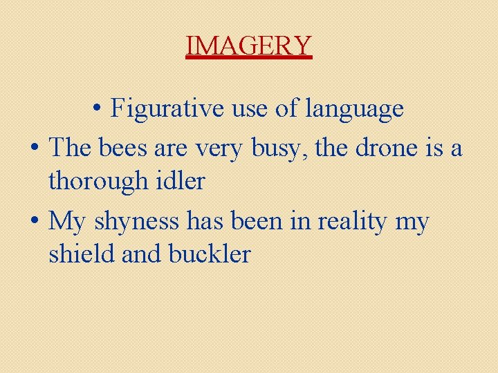 IMAGERY • Figurative use of language • The bees are very busy, the drone