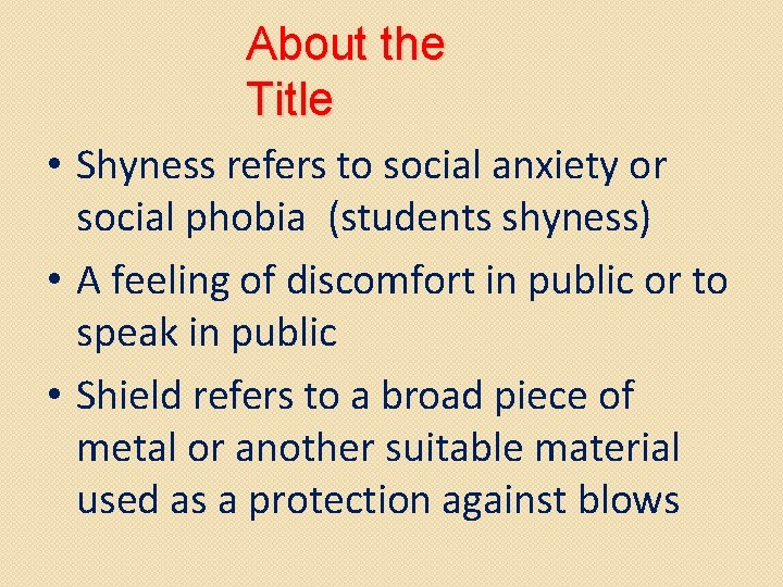 About the Title • Shyness refers to social anxiety or social phobia (students shyness)