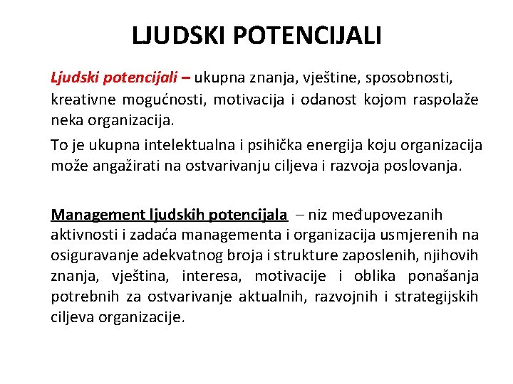 LJUDSKI POTENCIJALI Ljudski potencijali – ukupna znanja, vještine, sposobnosti, kreativne mogućnosti, motivacija i odanost