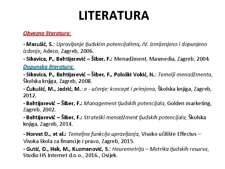 LITERATURA Obvezna literatura: - Marušić, S. : Upravljanje ljudskim potencijalima, IV. Izmijenjeno i dopunjeno