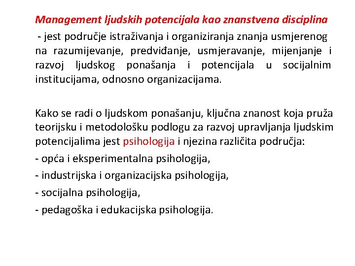 Management ljudskih potencijala kao znanstvena disciplina - jest područje istraživanja i organiziranja znanja usmjerenog