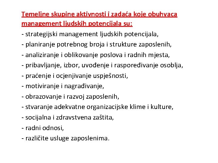 Temeljne skupine aktivnosti i zadaća koje obuhvaca management ljudskih potencijala su: - strategijski management