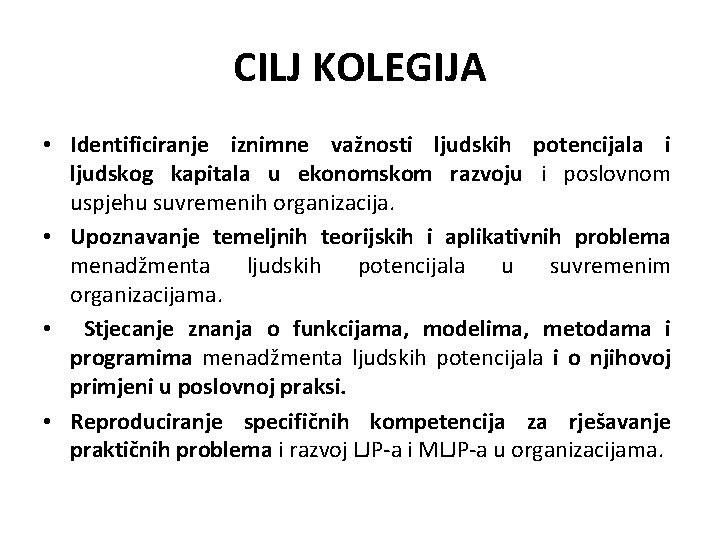 CILJ KOLEGIJA • Identificiranje iznimne važnosti ljudskih potencijala i ljudskog kapitala u ekonomskom razvoju