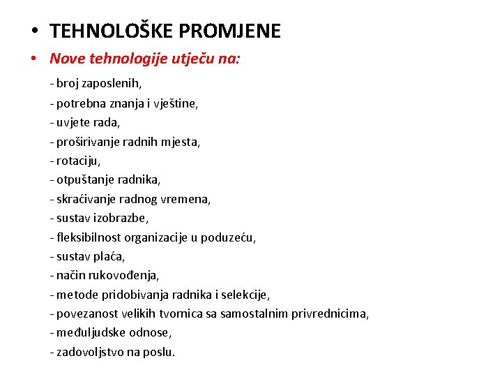  • TEHNOLOŠKE PROMJENE • Nove tehnologije utječu na: - broj zaposlenih, - potrebna