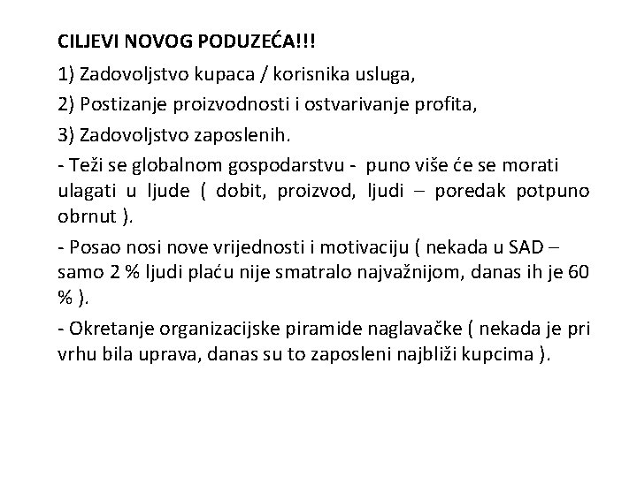 CILJEVI NOVOG PODUZEĆA!!! 1) Zadovoljstvo kupaca / korisnika usluga, 2) Postizanje proizvodnosti i ostvarivanje