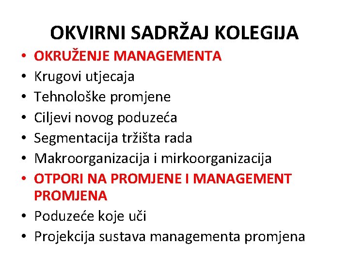 OKVIRNI SADRŽAJ KOLEGIJA OKRUŽENJE MANAGEMENTA Krugovi utjecaja Tehnološke promjene Ciljevi novog poduzeća Segmentacija tržišta