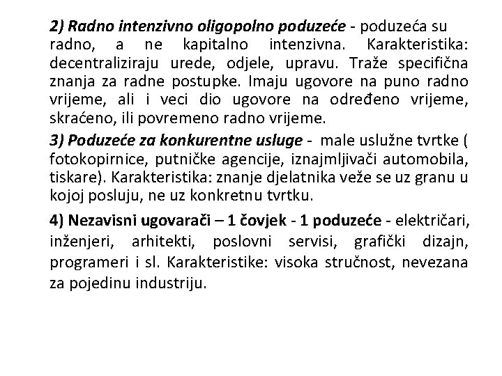 2) Radno intenzivno oligopolno poduzeće - poduzeća su radno, a ne kapitalno intenzivna. Karakteristika: