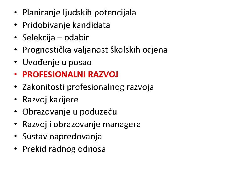  • • • Planiranje ljudskih potencijala Pridobivanje kandidata Selekcija – odabir Prognostička valjanost