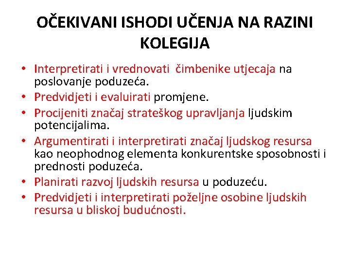 OČEKIVANI ISHODI UČENJA NA RAZINI KOLEGIJA • Interpretirati i vrednovati čimbenike utjecaja na poslovanje