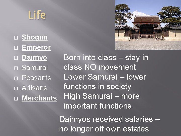 Life � � � � Shogun Emperor Daimyo Samurai Peasants Artisans Merchants Born into