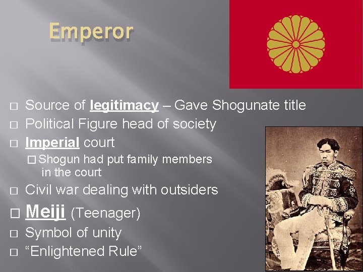 Emperor � � � Source of legitimacy – Gave Shogunate title Political Figure head