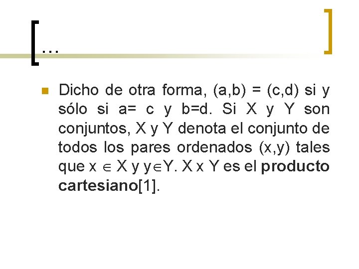 … n Dicho de otra forma, (a, b) = (c, d) si y sólo