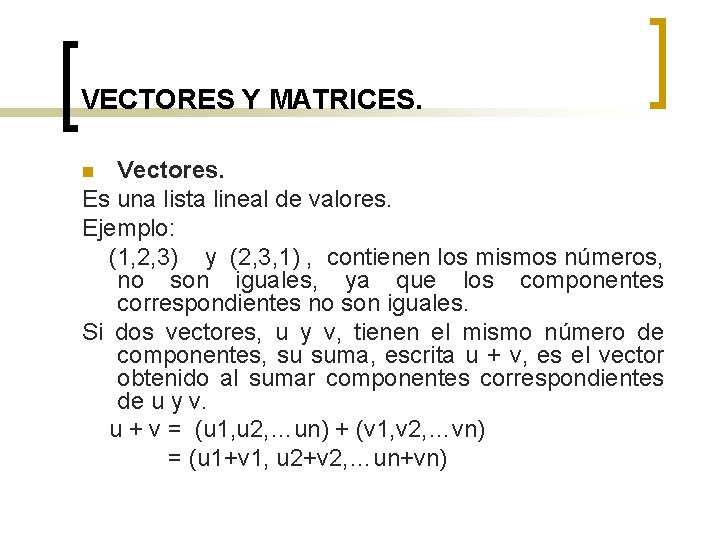 VECTORES Y MATRICES. Vectores. Es una lista lineal de valores. Ejemplo: (1, 2, 3)