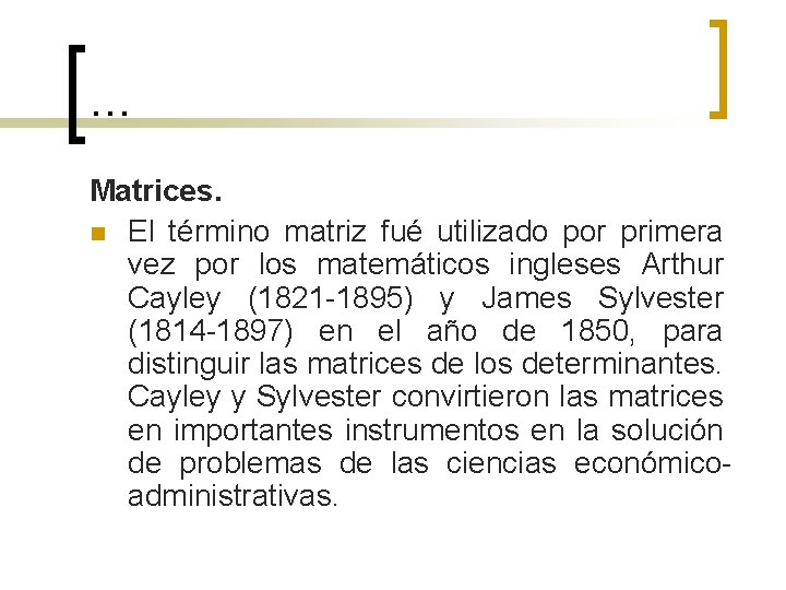 … Matrices. n El término matriz fué utilizado por primera vez por los matemáticos