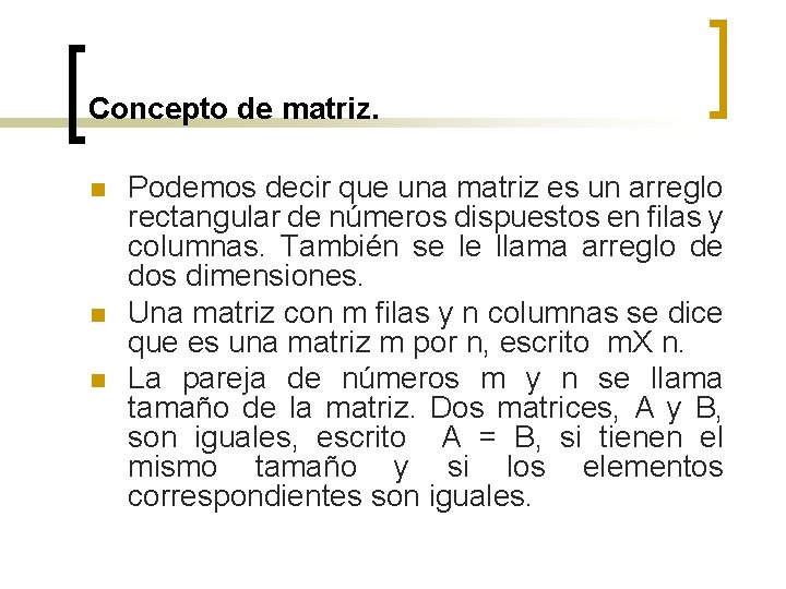 Concepto de matriz. n n n Podemos decir que una matriz es un arreglo