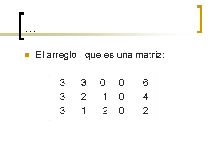 … n El arreglo , que es una matriz: 3 3 2 1 0