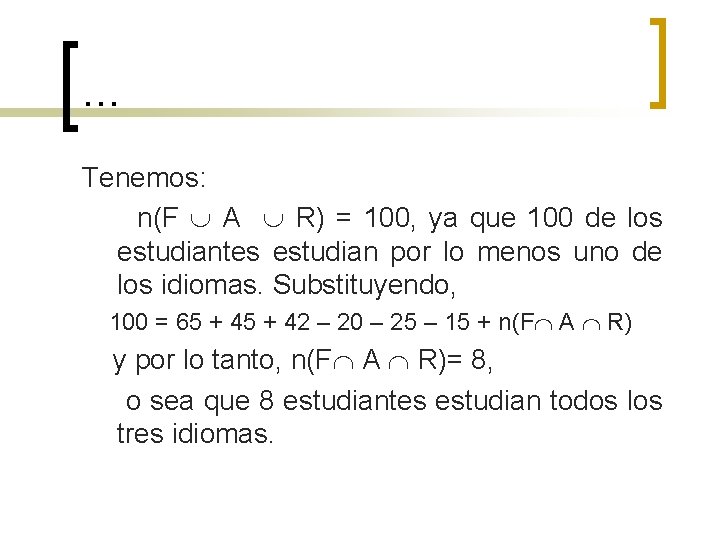 … Tenemos: n(F A R) = 100, ya que 100 de los estudiantes estudian