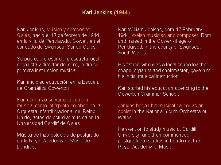 Karl Jenkins (1944) Karl Jenkins, Músico y compositor Galés, nació el 17 de febrero