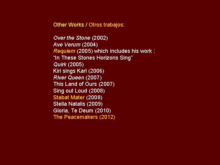 Other Works / Otros trabajos: Over the Stone (2002) Ave Verum (2004) Requiem (2005)