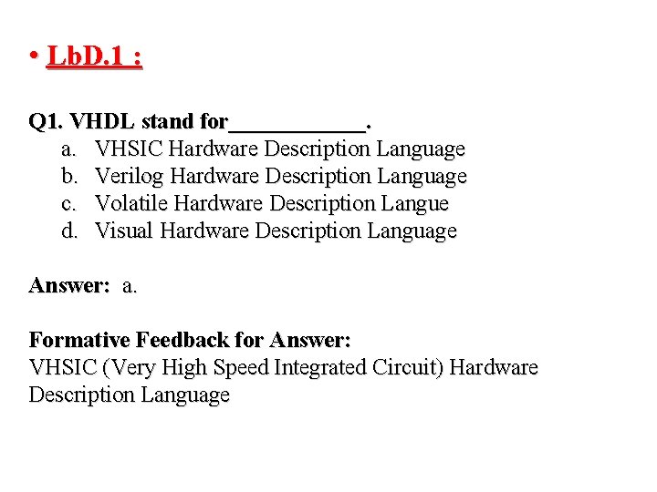  • Lb. D. 1 : Q 1. VHDL stand for______. a. VHSIC Hardware