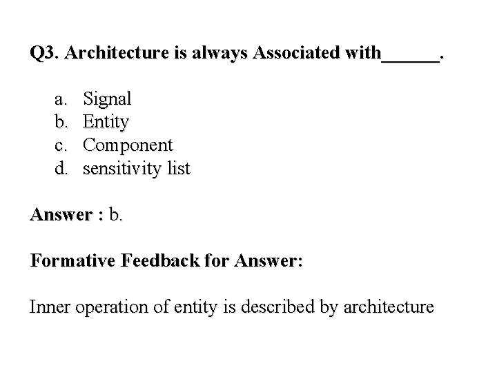 Q 3. Architecture is always Associated with______. a. b. c. d. Signal Entity Component