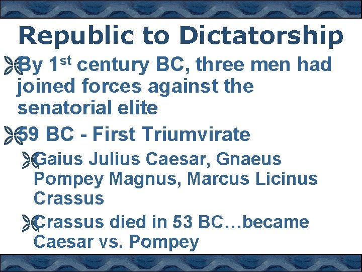 Republic to Dictatorship ËBy 1 st century BC, three men had joined forces against