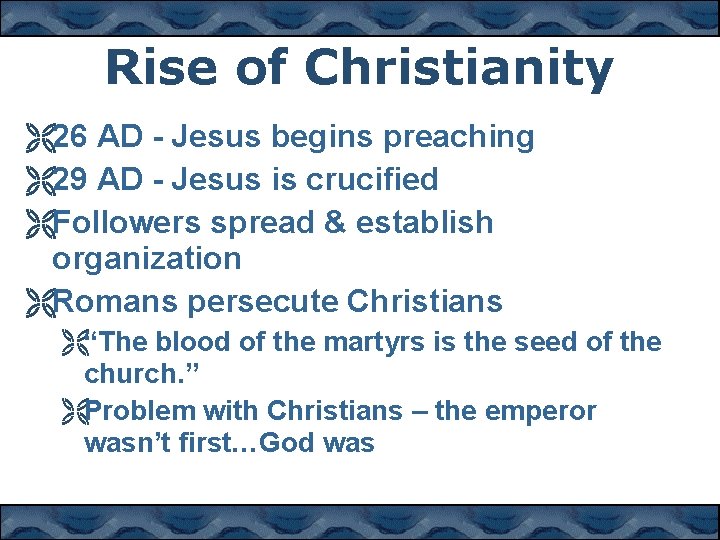 Rise of Christianity Ë26 AD - Jesus begins preaching Ë29 AD - Jesus is