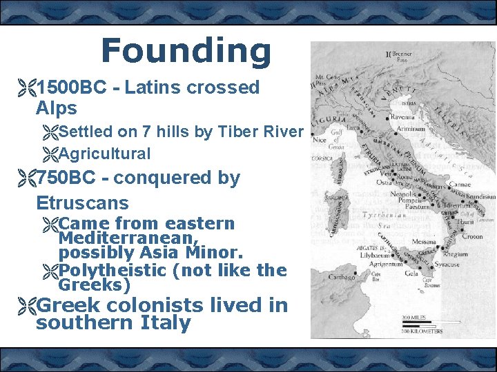 Founding Ë1500 BC - Latins crossed Alps ËSettled on 7 hills by Tiber River