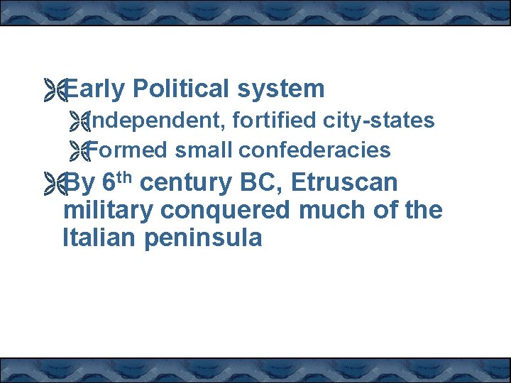 ËEarly Political system ËIndependent, fortified city-states ËFormed small confederacies ËBy 6 th century BC,