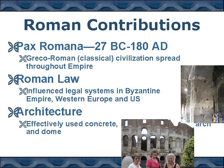 Roman Contributions ËPax Romana— 27 BC-180 AD ËGreco-Roman (classical) civilization spread throughout Empire ËRoman