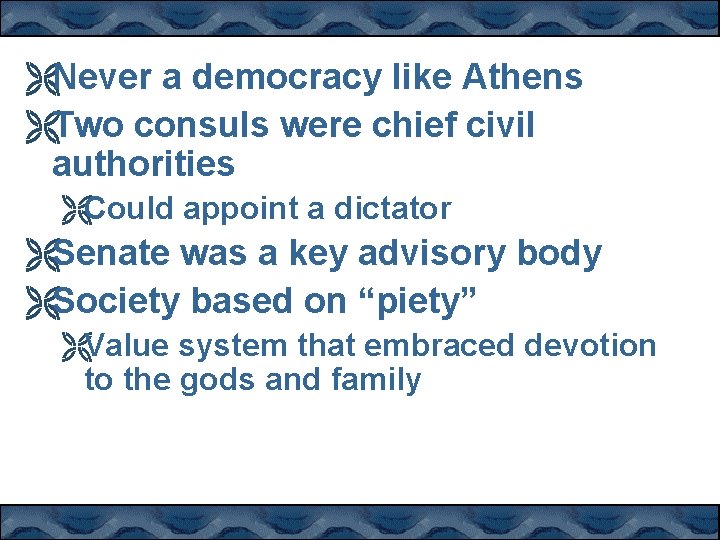 ËNever a democracy like Athens ËTwo consuls were chief civil authorities ËCould appoint a