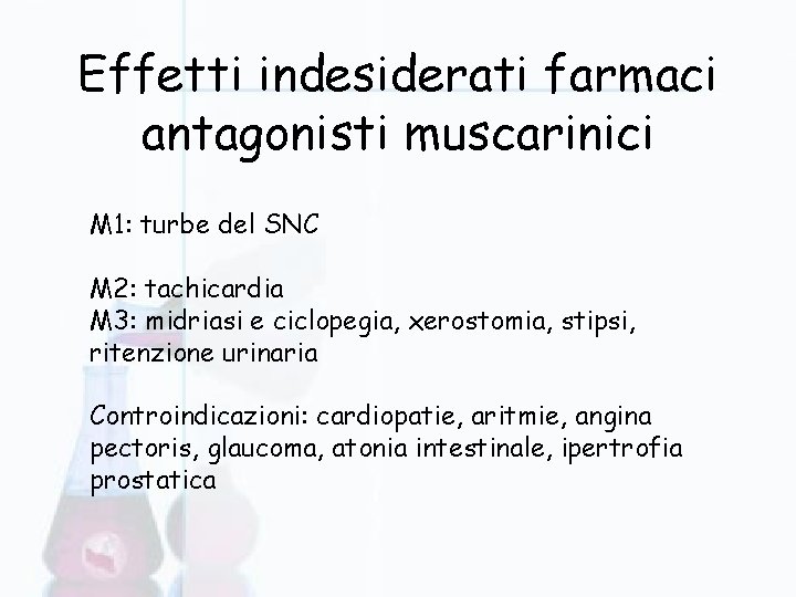 Effetti indesiderati farmaci antagonisti muscarinici M 1: turbe del SNC M 2: tachicardia M