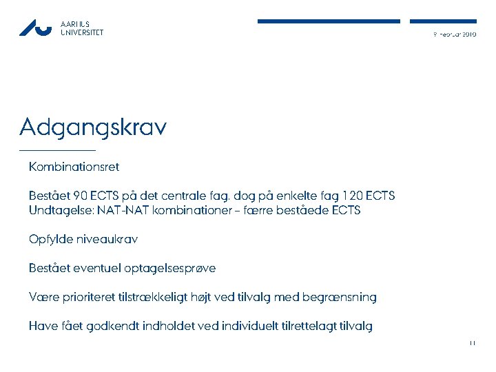 AARHUS UNIVERSITET 9. Februar 2010 Adgangskrav Kombinationsret Bestået 90 ECTS på det centrale fag,