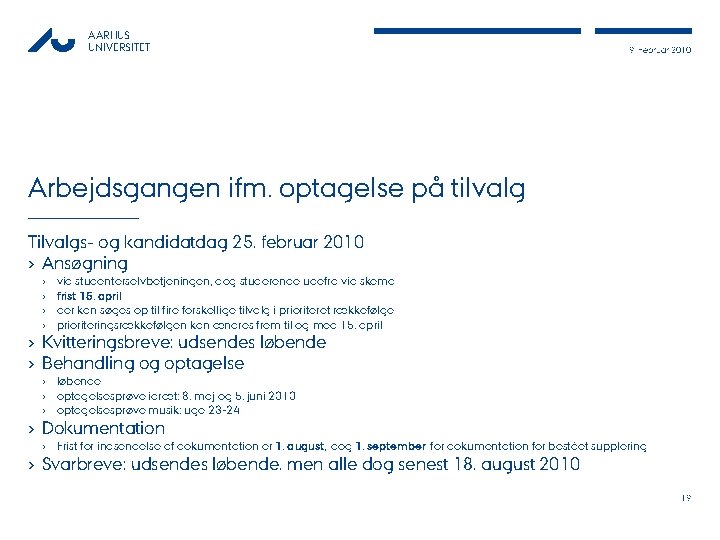 AARHUS UNIVERSITET 9. Februar 2010 Arbejdsgangen ifm. optagelse på tilvalg Tilvalgs- og kandidatdag 25.