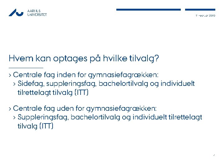 AARHUS UNIVERSITET 9. Februar 2010 Hvem kan optages på hvilke tilvalg? › Centrale fag