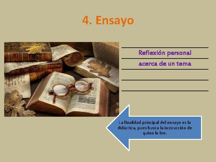 4. Ensayo Reflexión personal acerca de un tema La finalidad principal del ensayo es