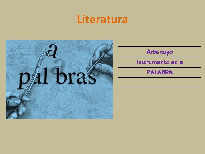 Literatura Arte cuyo instrumento es la PALABRA 