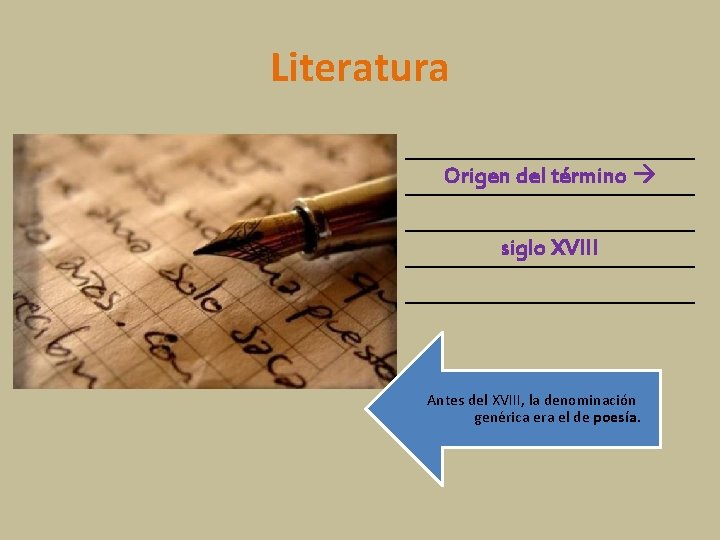 Literatura Origen del término siglo XVIII Antes del XVIII, la denominación genérica era el