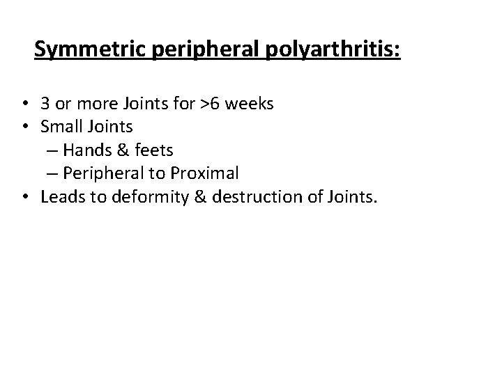 Symmetric peripheral polyarthritis: • 3 or more Joints for >6 weeks • Small Joints