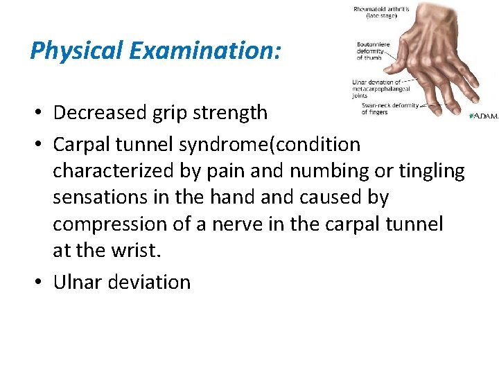 Physical Examination: • Decreased grip strength • Carpal tunnel syndrome(condition characterized by pain and