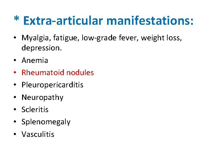 * Extra-articular manifestations: • Myalgia, fatigue, low-grade fever, weight loss, depression. • Anemia •