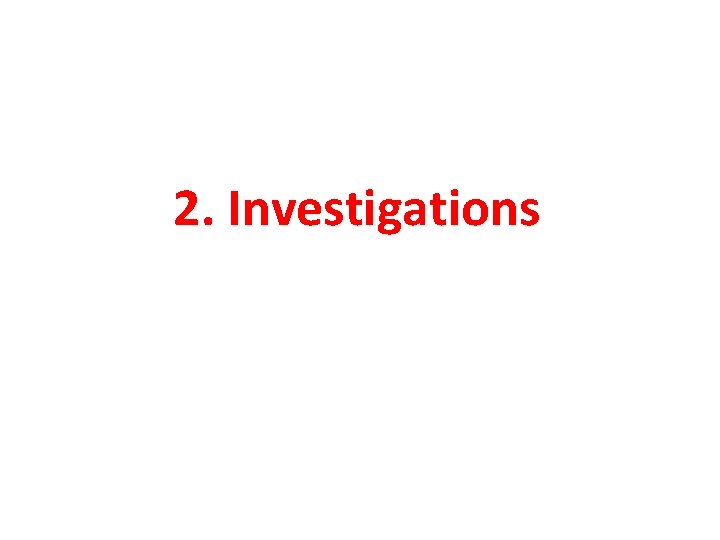 2. Investigations 