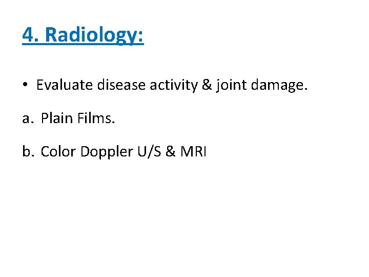 4. Radiology: • Evaluate disease activity & joint damage. a. Plain Films. b. Color