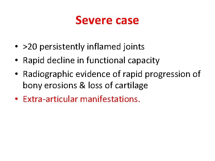Severe case • >20 persistently inflamed joints • Rapid decline in functional capacity •