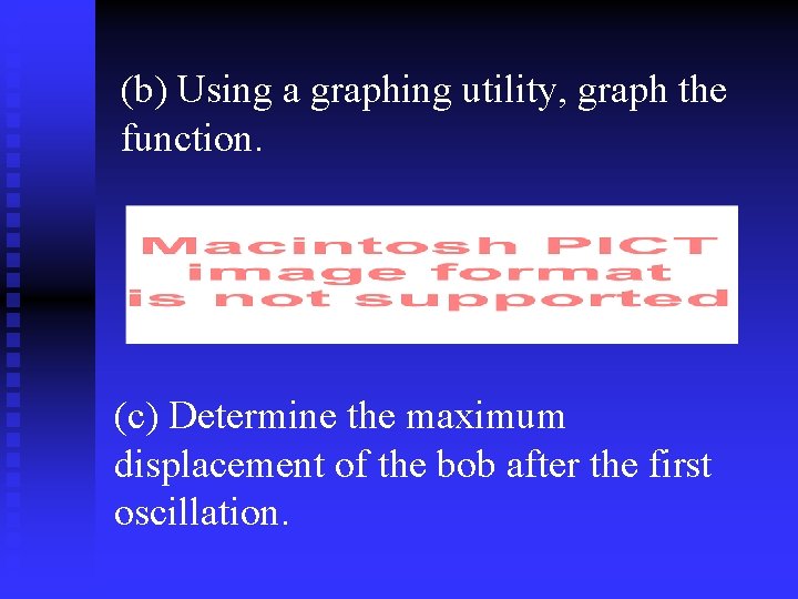 (b) Using a graphing utility, graph the function. (c) Determine the maximum displacement of