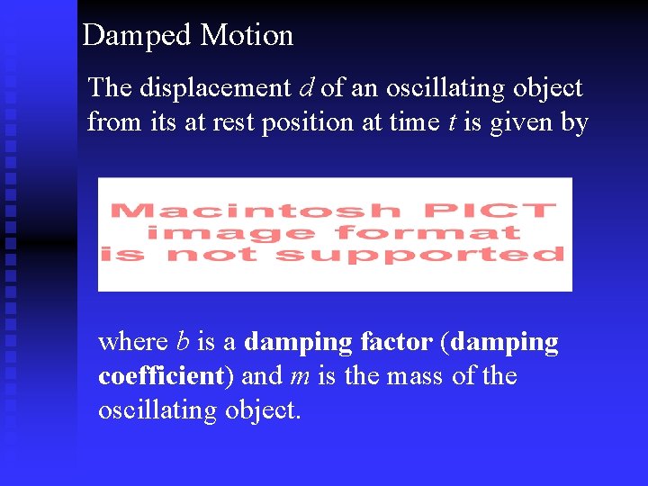 Damped Motion The displacement d of an oscillating object from its at rest position