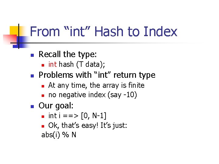 From “int” Hash to Index n Recall the type: n n Problems with “int”