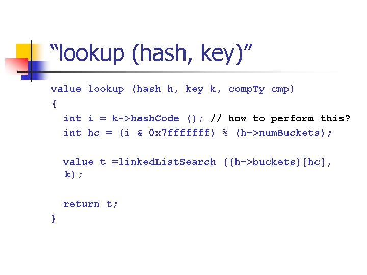 “lookup (hash, key)” value lookup (hash h, key k, comp. Ty cmp) { int