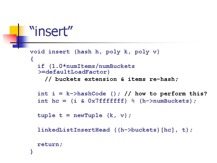 “insert” void insert (hash h, poly k, poly v) { if (1. 0*num. Items/num.